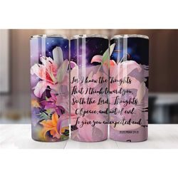 jeremiah 29 11 tiger lily tumbler cup with straw, for i know the plans i have for you christian tumbler for women, coffe