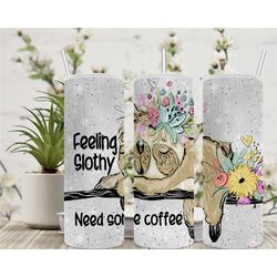 feeling slothy need coffee tumbler, sloth tumbler, 20oz tumbler, full wrap, pink, skinny tumbler, coffee tumbler, motiva