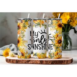 you are my sunshine tumbler-my only sunshine tumbler for women- sunflower tumbler- cute sunshine tumbler- gifts for her-