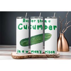 busier than a cucumber tumbler- cucumber tumbler- funny tumbler- sarcastic tumbler-sassy tumbler-gifts for coworker-bitc