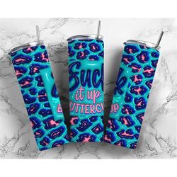 suck it up buttercup,  inflated tumbler, 3d  cheetah print puffy bubble tumbler design, travel mug cup double wall insul