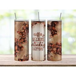 coffee because monday happens tumbler cup, coffee lover gift, iced coffee tumbler for her, coffee tumbler cup with lid a