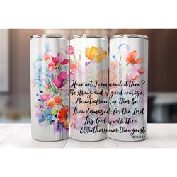 vibrant floral christian affirmations tumbler cup, be strong and of good courage, coffee lover gift, faith gifts for wom