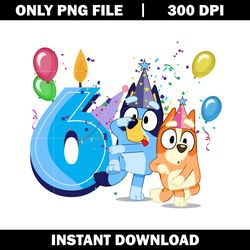 bluey & bingo 6th birthday png, bluey cartoon png, logo file png, cartoon png, logo design png, digital download.