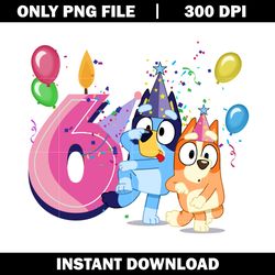 bluey happy 6th birthday png, bluey cartoon png, logo file png, cartoon png, logo design png, digital download.