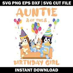 bluey auntie birthday girl svg, bluey cartoon svg, logo file svg, cartoon svg, logo design svg, digital download.