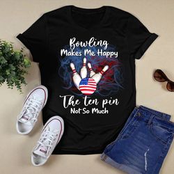 bowling me make happy shirt unisex t shirt