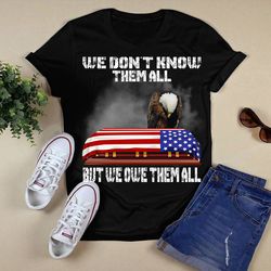 we don't know them all but we owe them all shirtunisex t shirt