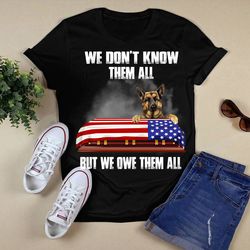we don't know them all but we owe them all veteran shirtunisex t shirt