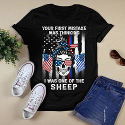 your first mistake was thinking i was one of the sheep shirtunisex t shirt