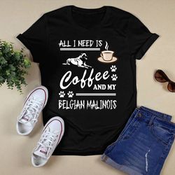 all i need is coffee and my belgian shirt unisex t shirt design png