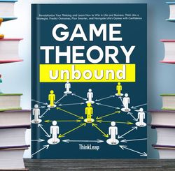 game theory unbound revolutionize your thinking and learn how to win in life and business think like a strategist predic
