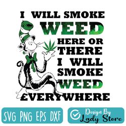 dr seuss i will smoke weed here or there i will smoke weed everywhere svg, dr seuss svg, the cat in the hat svg
