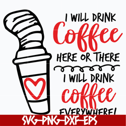 i will drink coffe svg, dr seuss svg, dr svg, png, dxf, eps digital file dr0302212