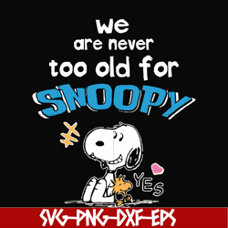 We are never too old for snoopy svg, png, dxf, eps file FN00089