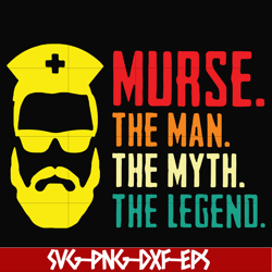 murse, the man, the myth, the legend svg, png, dxf, eps, digital file ftd50