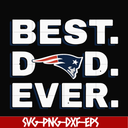 best dad ever,new england patriots nfl team svg, png, dxf, eps digital file ftd85