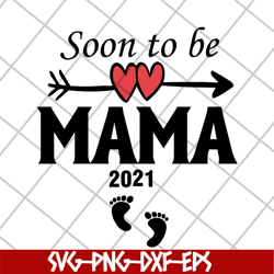 soon to be mama 2021 svg, mother's day svg, eps, png, dxf digital file mtd05042142