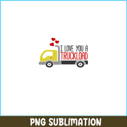 i love you a truckload png, funny valentine png, valentine holidays png