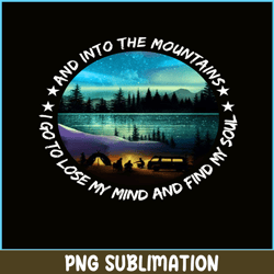 and into the forest i go to lose my mind and find my soul png camping png night camping poster in the forest lit up png