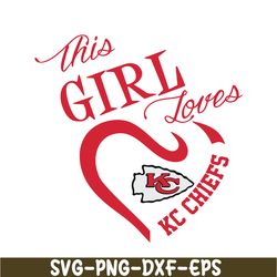 this girl love kc chiefs svg png dxf eps, kansas city chiefs svg, nfl lovers svg nfl128112350