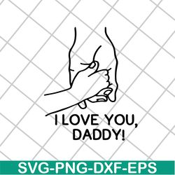 i love you daddy svg, fathers day svg, png, dxf, eps digital file ftd2804201