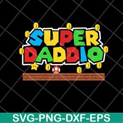 super mario super daddio svg, fathers day svg, png, dxf, eps digital file ftd28042117