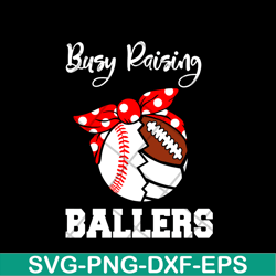 busy raising ballers svg, mother's day svg, eps, png, dxf digital file mtd03042106