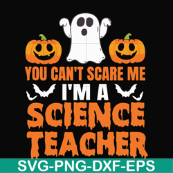 You cant scare me im a science teacher svg, halloween svg, png, dxf, eps digital file HLW25072010