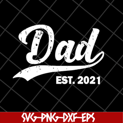 dad est 2021 svg, fathers day svg, png, dxf, eps digital file ftd2804204