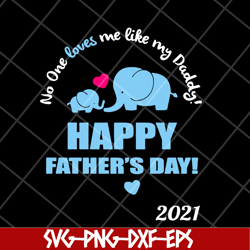 elephant no one loves me like my daddy svg, fathers day svg, png, dxf, eps digital file ftd2804205
