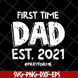 first time dad est 2021 svg, fathers day svg, png, dxf, eps digital file ftd2804208