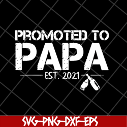 promoted to papa 2021 svg, fathers day svg, png, dxf, eps digital file ftd28042118