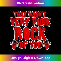 that wasn't very punk rock of you - tank top - timeless png sublimation download - craft with boldness and assurance