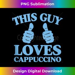 this guy loves cappuccino two thumbs cappuccino lover tank top - bespoke sublimation digital file - reimagine your sublimation pieces