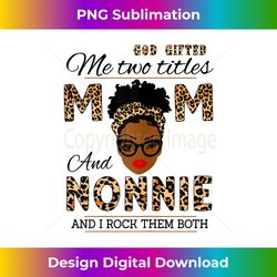 God Gifted Me Two Titles Mom And Nonnie And I Rock Them Both - Classic Sublimation PNG File - Spark Your Artistic Genius