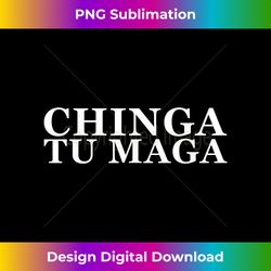 chinga tu maga anti trump mexican spanish latin word - minimalist sublimation digital file - striking & memorable impressions