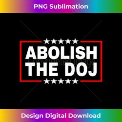 abolish the department of justice (doj) pro trump - sleek sublimation png download - striking & memorable impressions