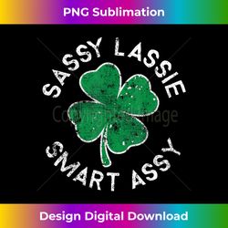 sassy lassie smart assy lucky clover st. patrick's day - luxe sublimation png download - craft with boldness and assurance