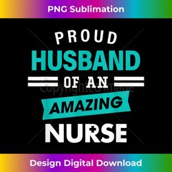 proud husband of an amazing nurse gift appreciation nurses - chic sublimation digital download - challenge creative boundaries