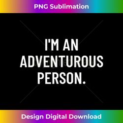 I'm an adventurous person. Tank Top - Sophisticated PNG Sublimation File - Chic, Bold, and Uncompromising