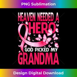 heaven needed a hero god picked my grandma breast cancer - sublimation-optimized png file - lively and captivating visuals