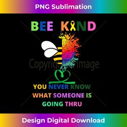 bee kind you never know what someone is going thru - edgy sublimation digital file - striking & memorable impressions