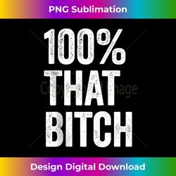 100 percent that bitch in case you forgot im 100 that bitch tank top - bohemian sublimation digital download - immerse in creativity with every design