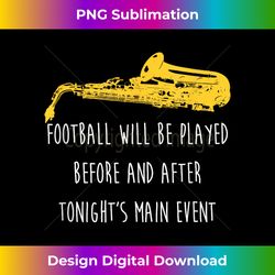 funny saxophone football main event marching band sax - artisanal sublimation png file - striking & memorable impressions