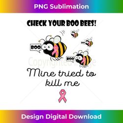 check your boo bees mine tried to kill me breast cancer - sublimation-optimized png file - crafted for sublimation excellence