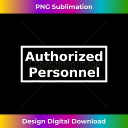 authorized personnel - urban sublimation png design - channel your creative rebel