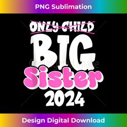 only child big sister 2024 pregnancy announcement big sister tank top - crafted sublimation digital download - lively and captivating visuals