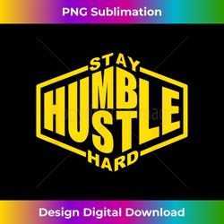 stay humble hustle hard inspirational bold yellow urban vibe 1 - futuristic png sublimation file - striking & memorable impressions