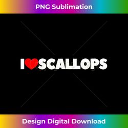 I Love Scallops - Timeless PNG Sublimation Download - Channel Your Creative Rebel
